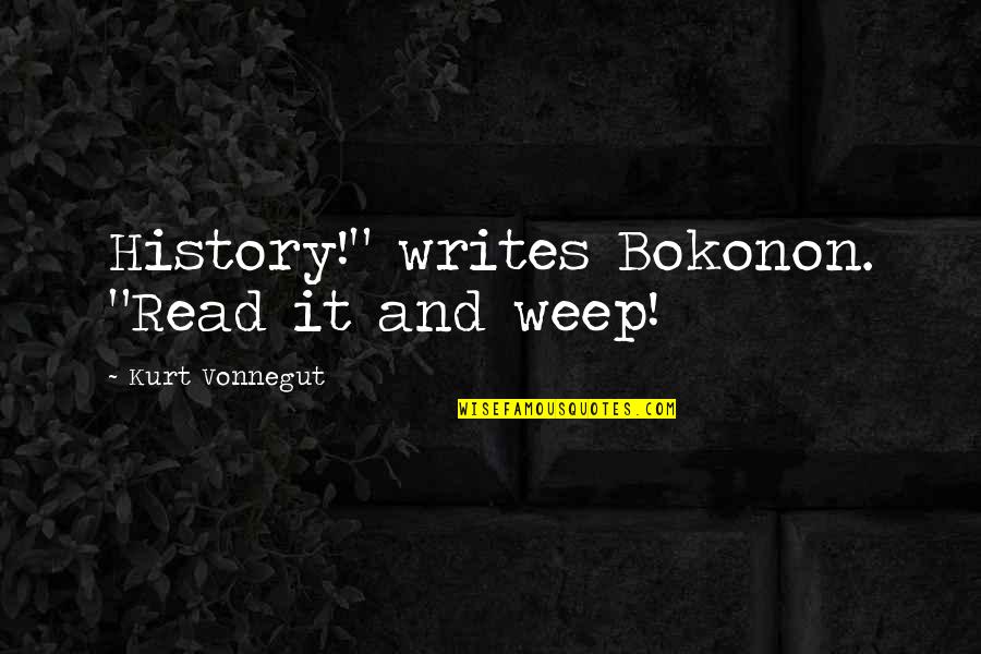 Mark Sargent Quotes By Kurt Vonnegut: History!" writes Bokonon. "Read it and weep! Mark Sargent Quotes By Kurt Vonnegut: History!" writes Bokonon. "Read it and weep!