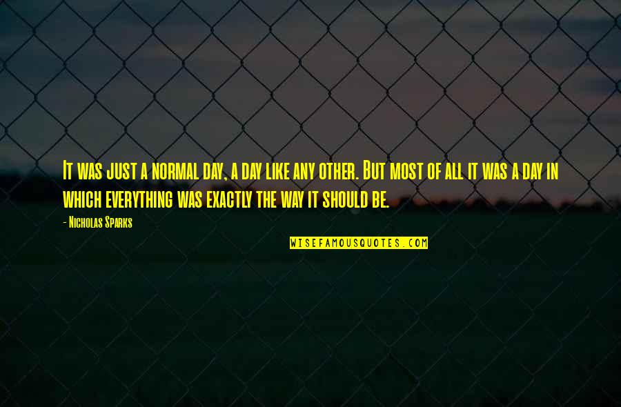 Mark Savickas Quotes By Nicholas Sparks: It was just a normal day, a day Mark Savickas Quotes By Nicholas Sparks: It was just a normal day, a day