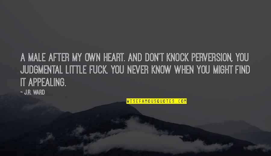 Mark Scandrette Quotes By J.R. Ward: A male after my own heart. And don't Mark Scandrette Quotes By J.R. Ward: A male after my own heart. And don't