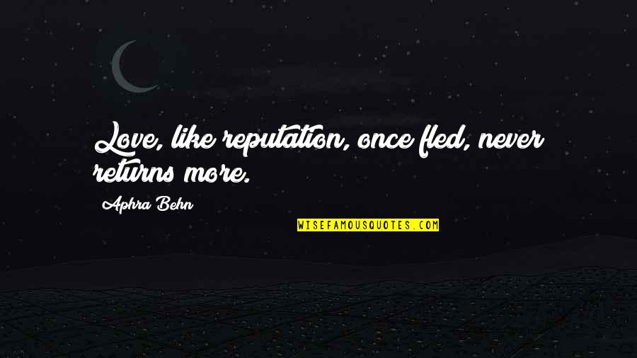Mark Schultz Quotes By Aphra Behn: Love, like reputation, once fled, never returns more.