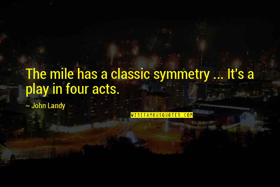 Mark Seliger Quotes By John Landy: The mile has a classic symmetry ... It's