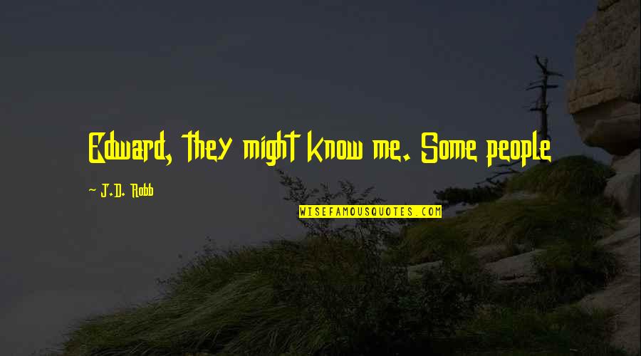 Mark Sloan And Callie Torres Quotes By J.D. Robb: Edward, they might know me. Some people