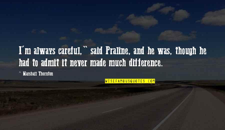 Mark Sloan Dying Quote Quotes By Marshall Thornton: I'm always careful," said Praline, and he was,