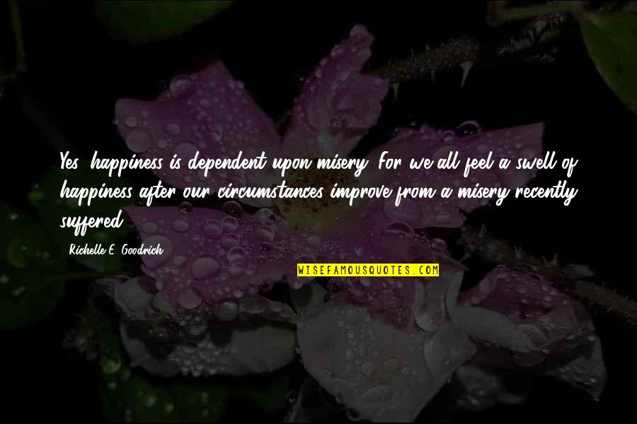 Mark Sloan Quotes By Richelle E. Goodrich: Yes, happiness is dependent upon misery. For we