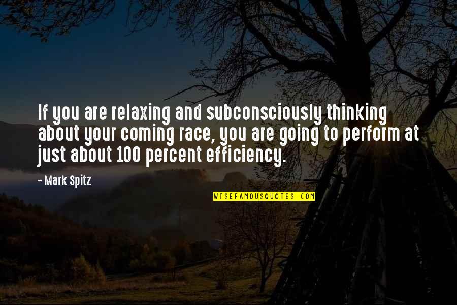 Mark Spitz Inspirational Quotes By Mark Spitz: If you are relaxing and subconsciously thinking about Mark Spitz Inspirational Quotes By Mark Spitz: If you are relaxing and subconsciously thinking about
