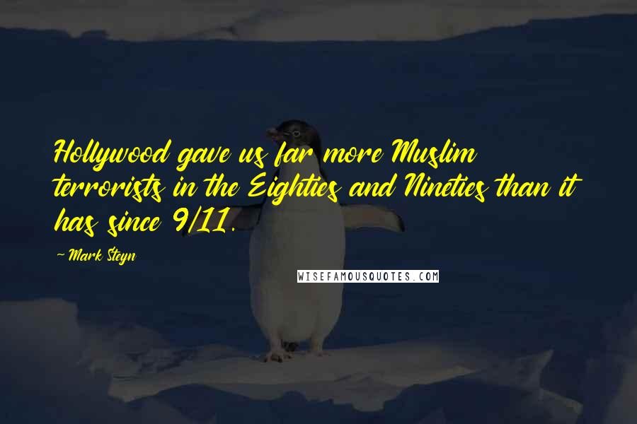 Mark Steyn quotes: Hollywood gave us far more Muslim terrorists in the Eighties and Nineties than it has since 9/11.