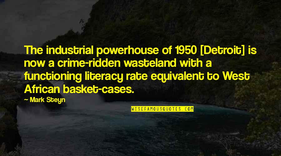 Mark Steyn Quotes By Mark Steyn: The industrial powerhouse of 1950 [Detroit] is now