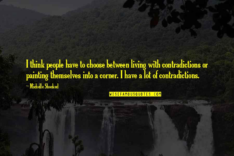 Mark Stoermer Quotes By Michelle Shocked: I think people have to choose between living Mark Stoermer Quotes By Michelle Shocked: I think people have to choose between living