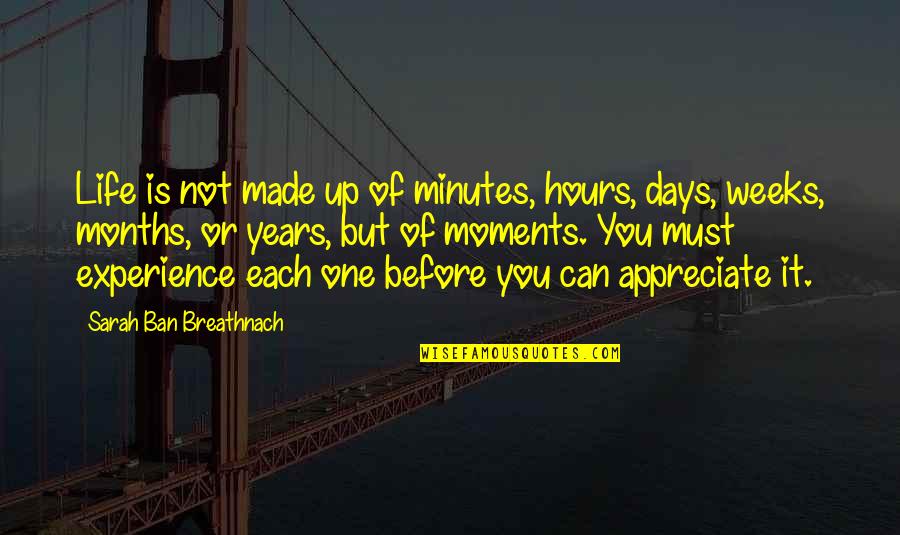 Mark Stoermer Quotes By Sarah Ban Breathnach: Life is not made up of minutes, hours, Mark Stoermer Quotes By Sarah Ban Breathnach: Life is not made up of minutes, hours,