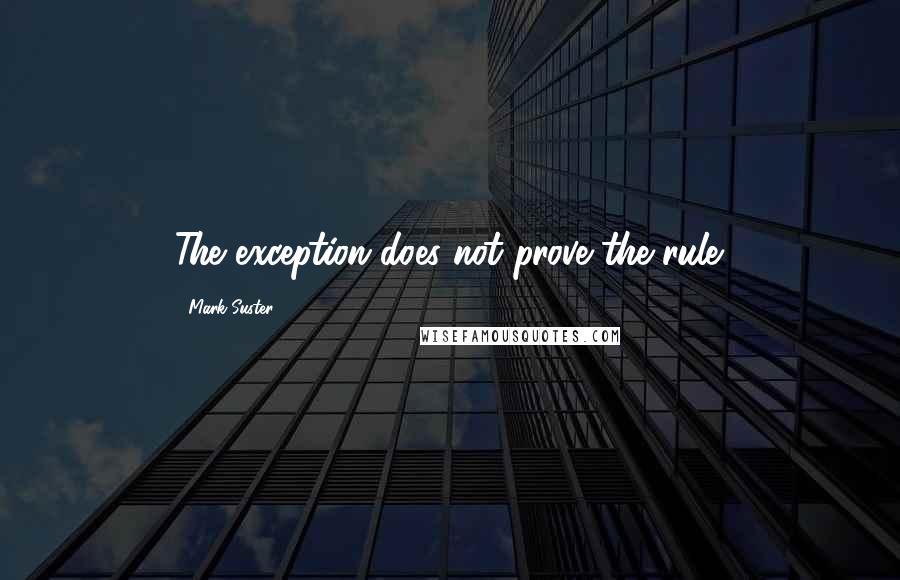 Mark Suster quotes: The exception does not prove the rule.
