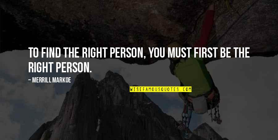 Mark Tansey Quotes By Merrill Markoe: To find the right person, you must first