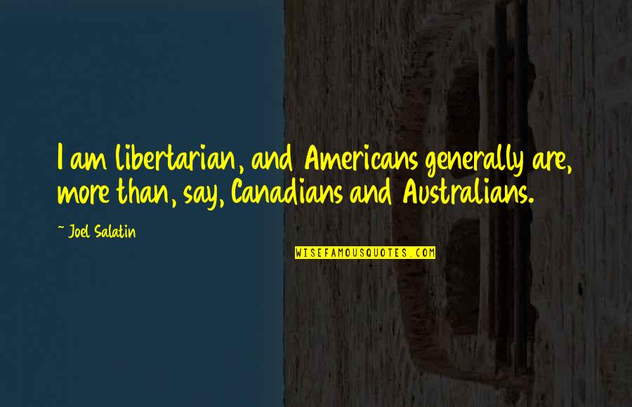 Mark Tercek Quotes By Joel Salatin: I am libertarian, and Americans generally are, more