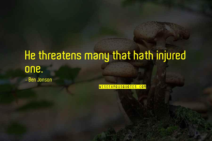 Mark The Evangelist Quotes By Ben Jonson: He threatens many that hath injured one. Mark The Evangelist Quotes By Ben Jonson: He threatens many that hath injured one.