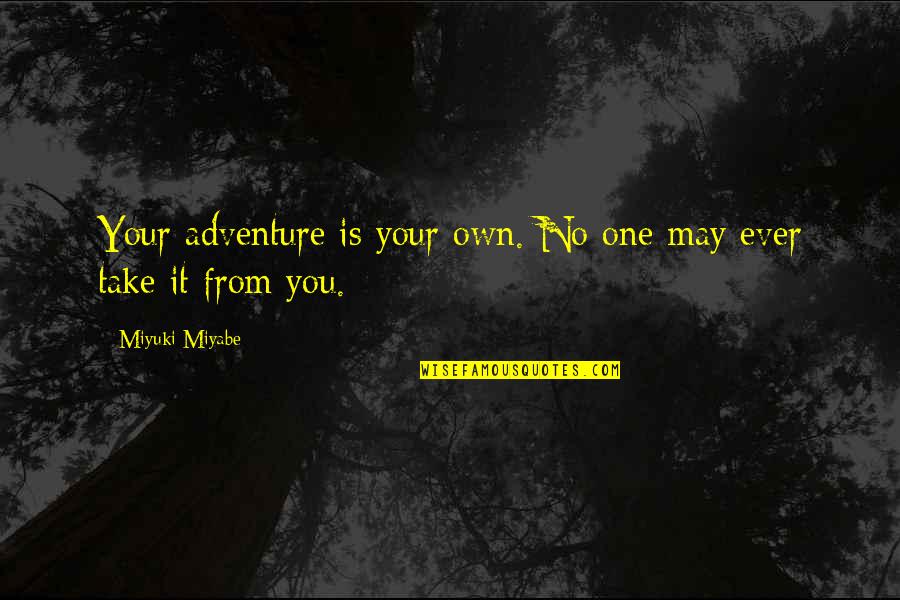 Mark The Evangelist Quotes By Miyuki Miyabe: Your adventure is your own. No one may Mark The Evangelist Quotes By Miyuki Miyabe: Your adventure is your own. No one may