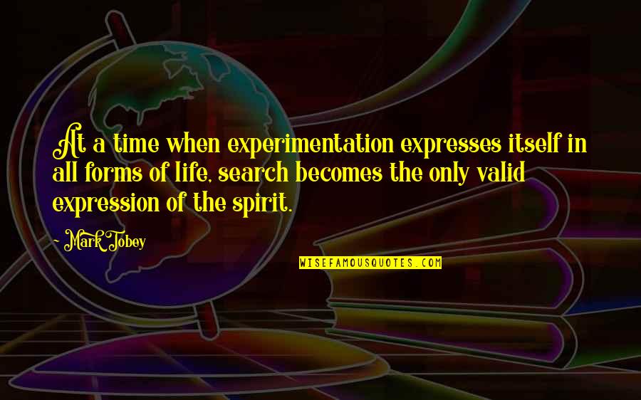Mark Tobey Quotes By Mark Tobey: At a time when experimentation expresses itself in