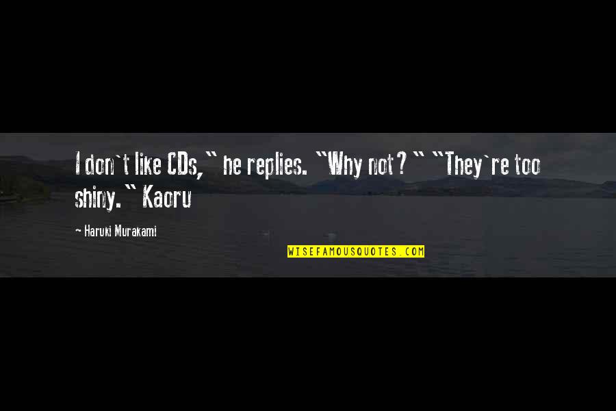Mark Tufo Quotes By Haruki Murakami: I don't like CDs," he replies. "Why not?"