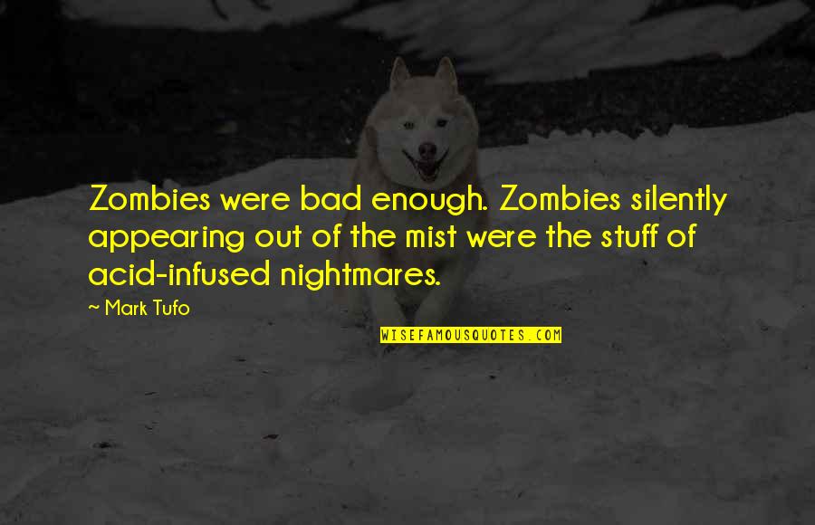 Mark Tufo Quotes By Mark Tufo: Zombies were bad enough. Zombies silently appearing out