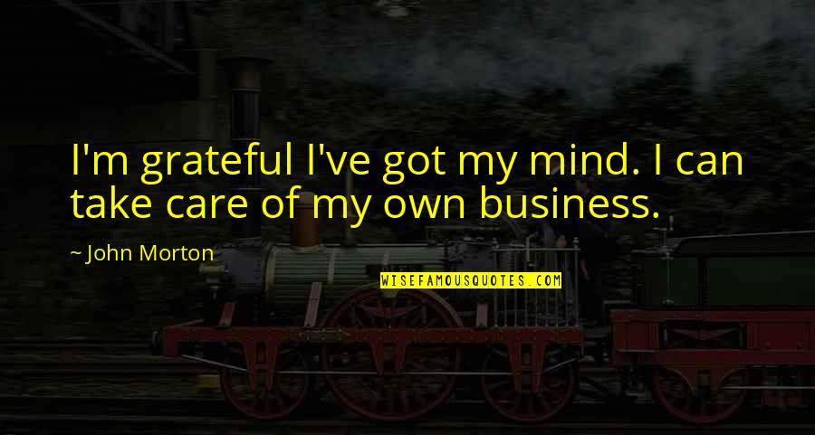 Mark Twain 20 Years Quotes By John Morton: I'm grateful I've got my mind. I can