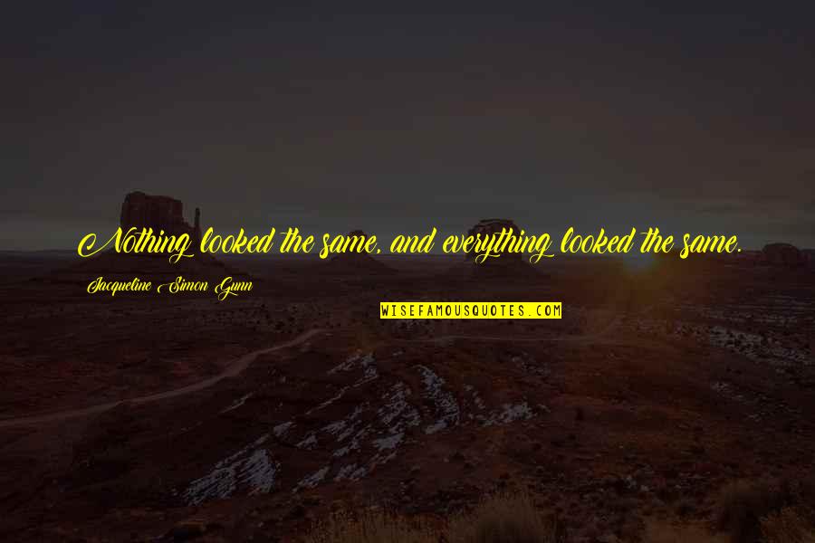 Mark Twain Buy Land Quotes By Jacqueline Simon Gunn: Nothing looked the same, and everything looked the Mark Twain Buy Land Quotes By Jacqueline Simon Gunn: Nothing looked the same, and everything looked the