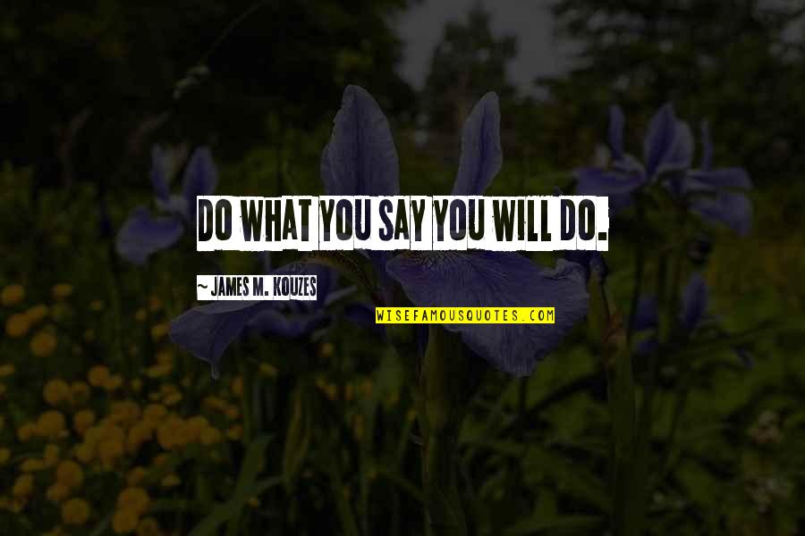 Mark Twain Buy Land Quotes By James M. Kouzes: Do what you say you will do. Mark Twain Buy Land Quotes By James M. Kouzes: Do what you say you will do.