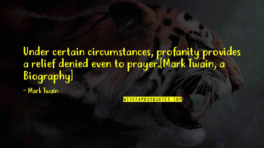 Mark Twain Humor Quotes By Mark Twain: Under certain circumstances, profanity provides a relief denied