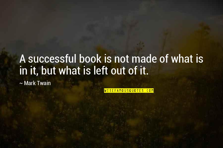 Mark Twain Humor Quotes By Mark Twain: A successful book is not made of what