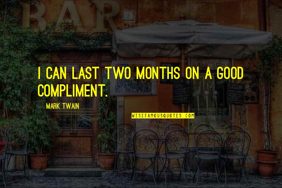 Mark Twain Humor Quotes By Mark Twain: I can last two months on a good
