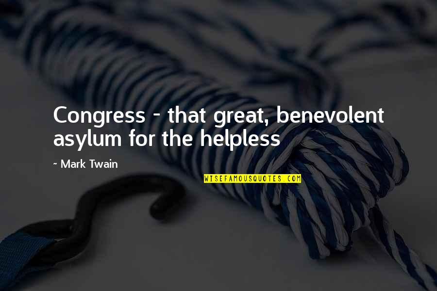Mark Twain Humor Quotes By Mark Twain: Congress - that great, benevolent asylum for the
