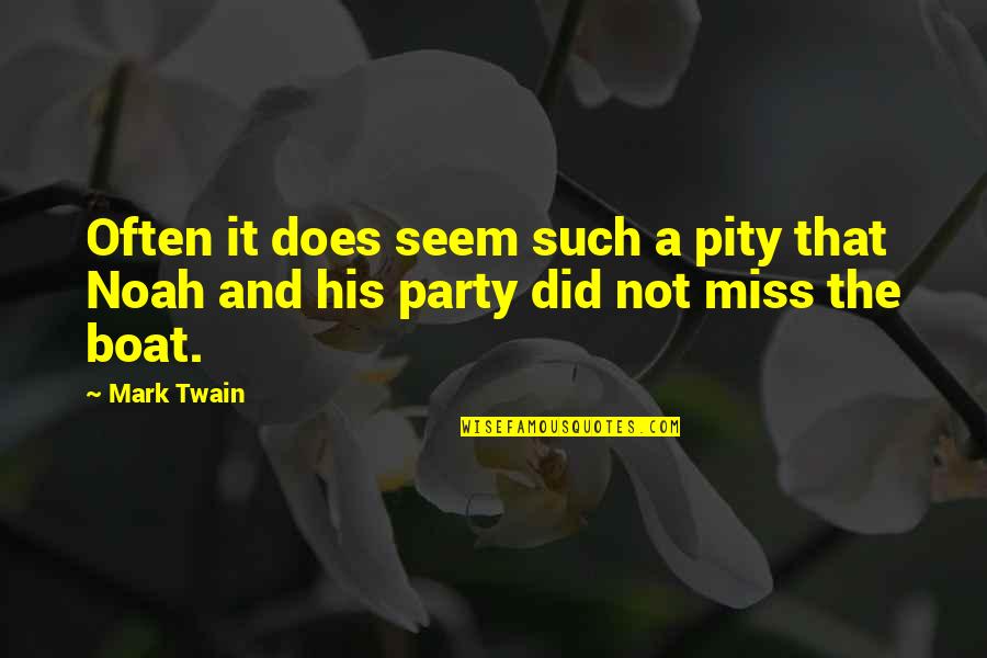 Mark Twain Humor Quotes By Mark Twain: Often it does seem such a pity that
