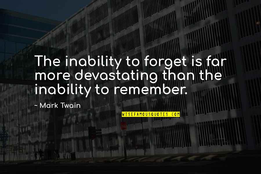 Mark Twain Humor Quotes By Mark Twain: The inability to forget is far more devastating