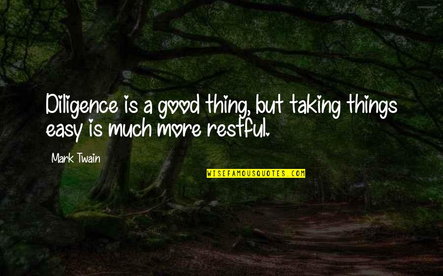 Mark Twain Humor Quotes By Mark Twain: Diligence is a good thing, but taking things