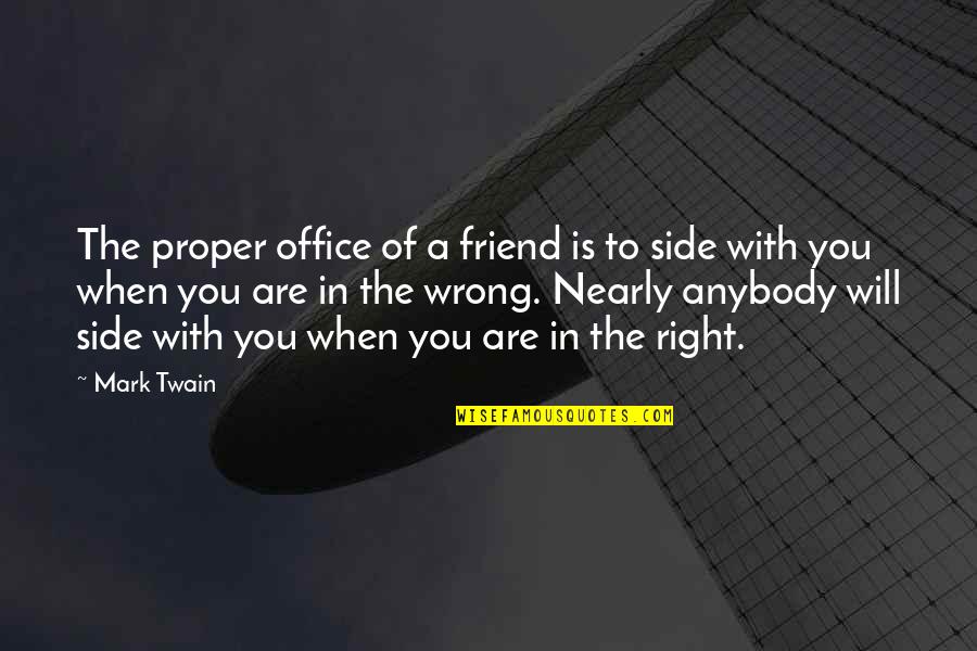 Mark Twain Humor Quotes By Mark Twain: The proper office of a friend is to