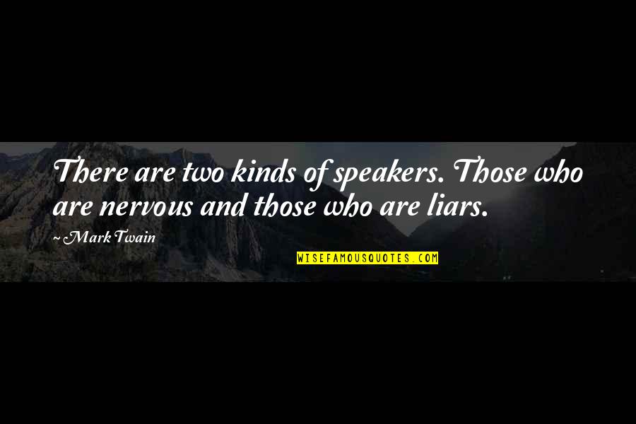 Mark Twain Humor Quotes By Mark Twain: There are two kinds of speakers. Those who