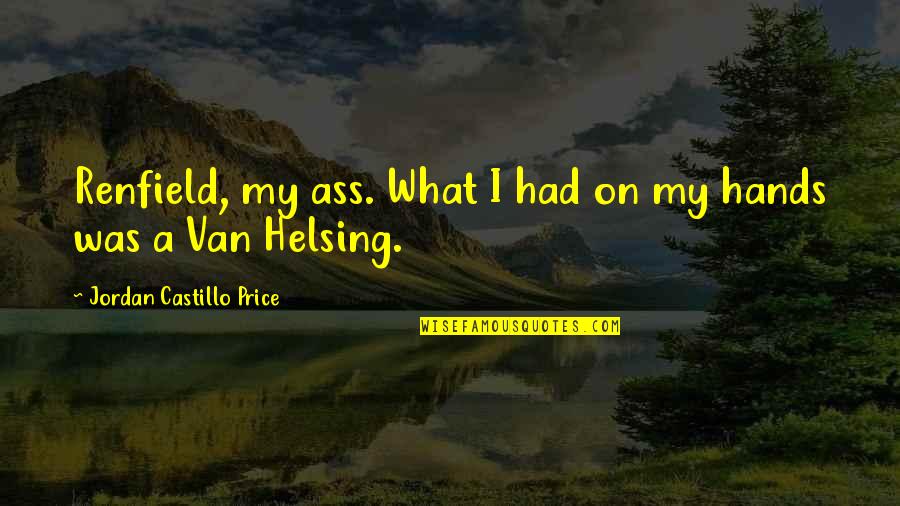Mark Twain On Patriotism Quotes By Jordan Castillo Price: Renfield, my ass. What I had on my