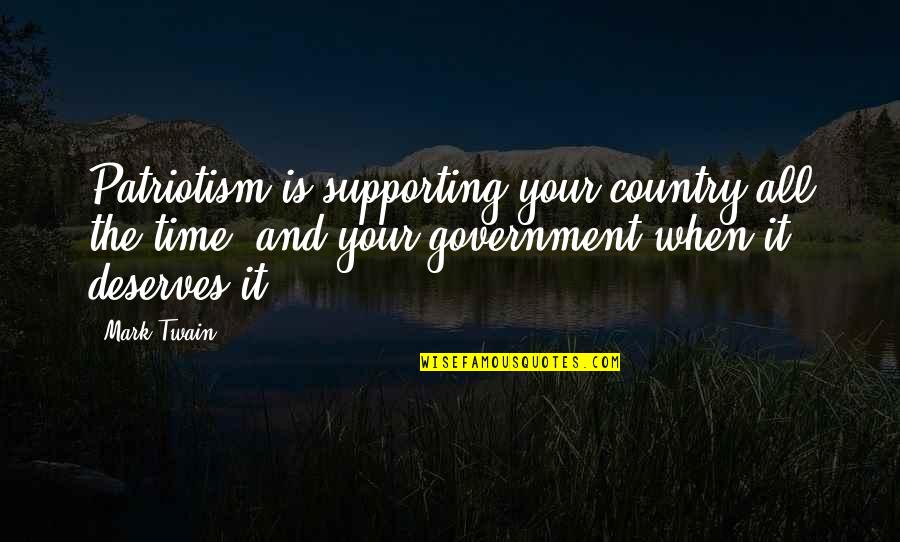 Mark Twain On Patriotism Quotes By Mark Twain: Patriotism is supporting your country all the time,