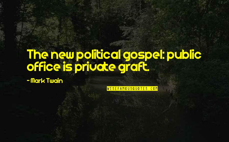 Mark Twain Political Quotes By Mark Twain: The new political gospel: public office is private