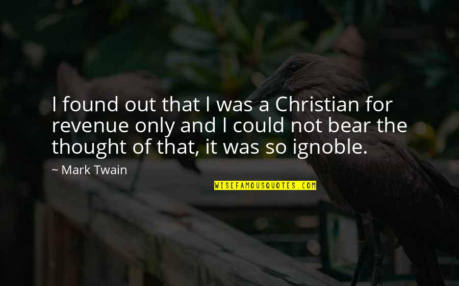 Mark Twain Political Quotes By Mark Twain: I found out that I was a Christian