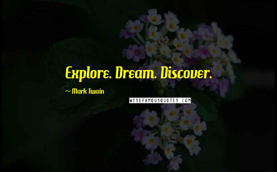 Mark Twain quotes: Explore. Dream. Discover.