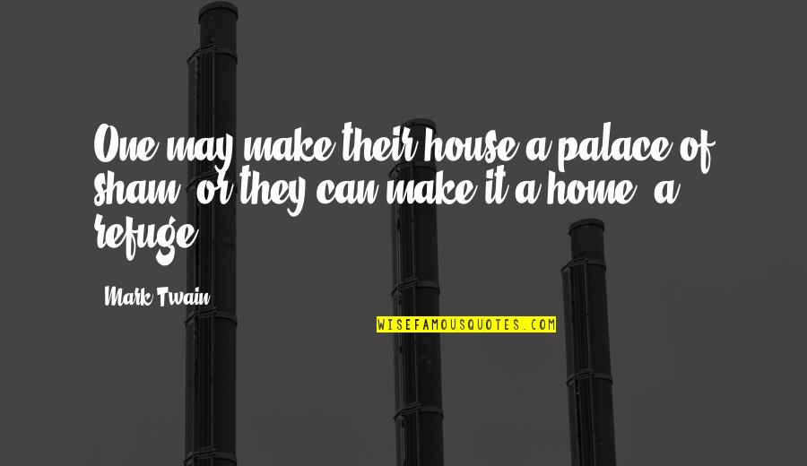 Mark Twain Quotes By Mark Twain: One may make their house a palace of