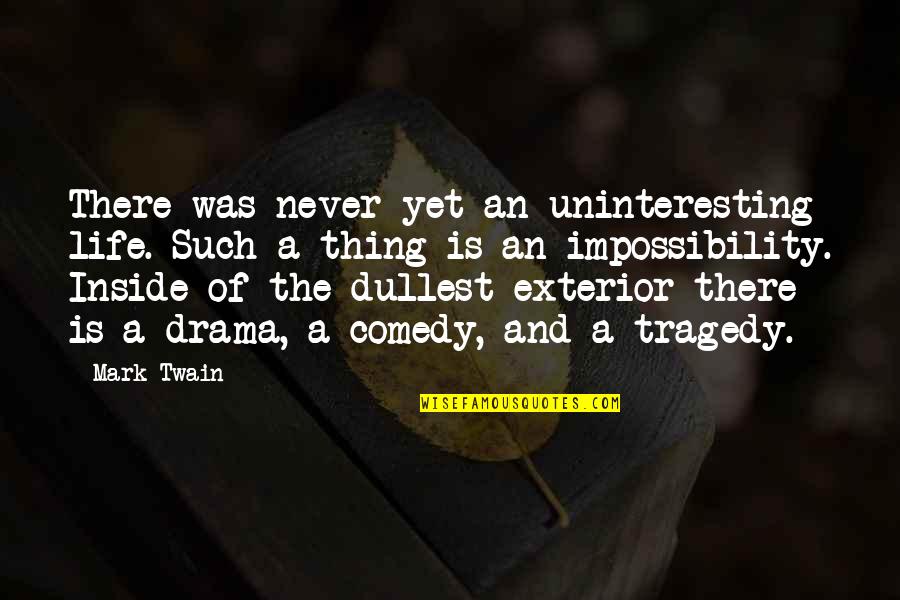 Mark Twain Quotes By Mark Twain: There was never yet an uninteresting life. Such