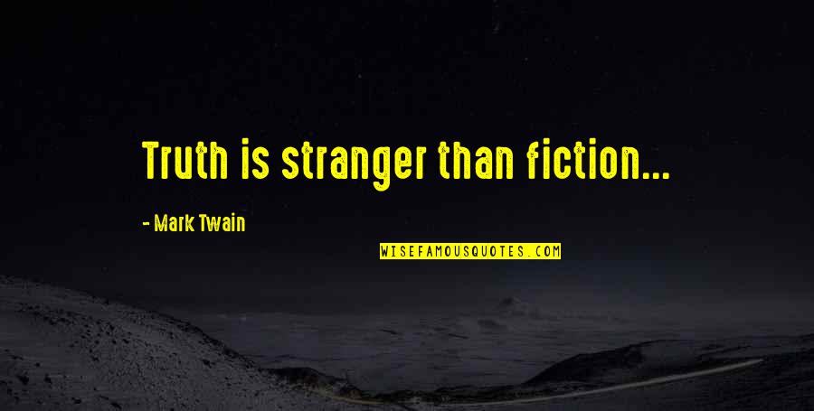 Mark Twain Quotes By Mark Twain: Truth is stranger than fiction...