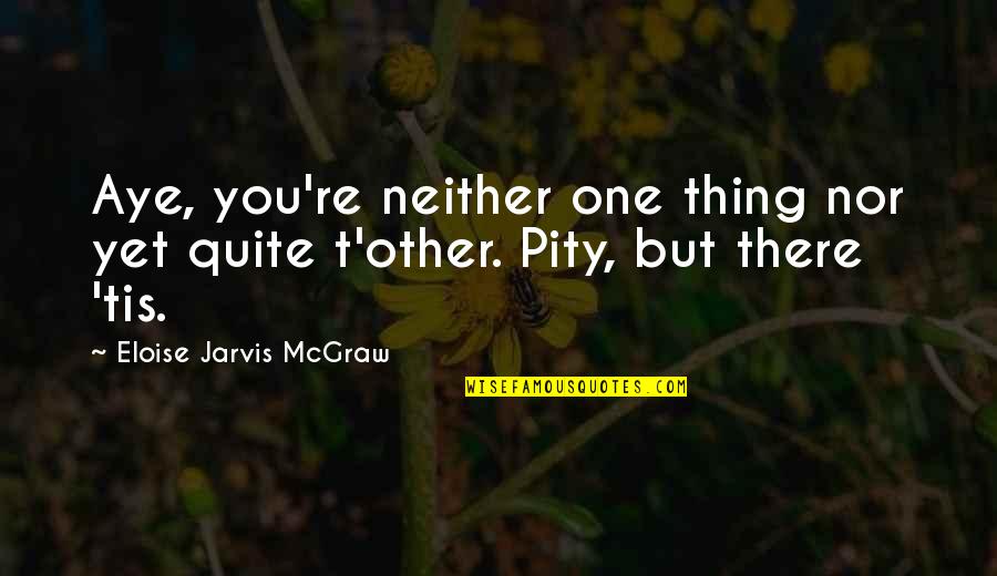 Mark Twain School Boards Quote Quotes By Eloise Jarvis McGraw: Aye, you're neither one thing nor yet quite