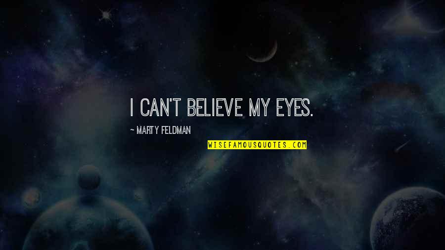 Mark Twain Superstition Quotes By Marty Feldman: I can't believe my eyes.