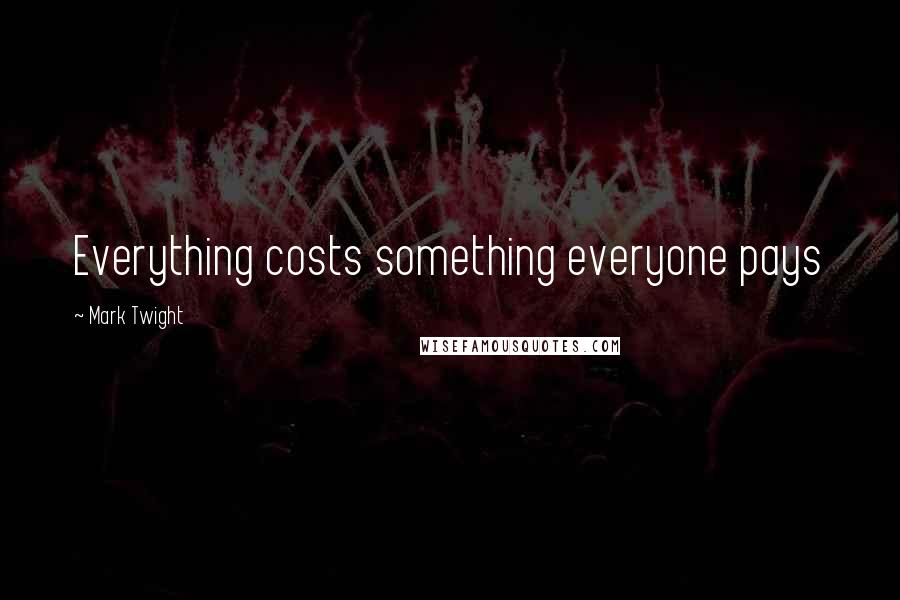 Mark Twight quotes: Everything costs something everyone pays