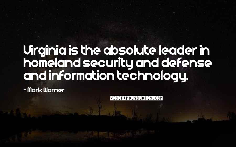 Mark Warner quotes: Virginia is the absolute leader in homeland security and defense and information technology.