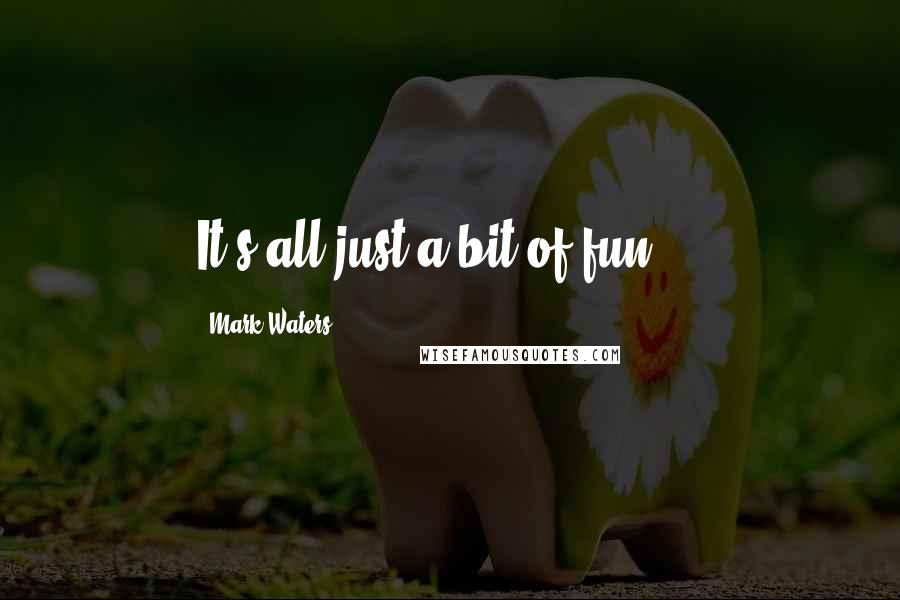 Mark Waters quotes: It's all just a bit of fun ...
