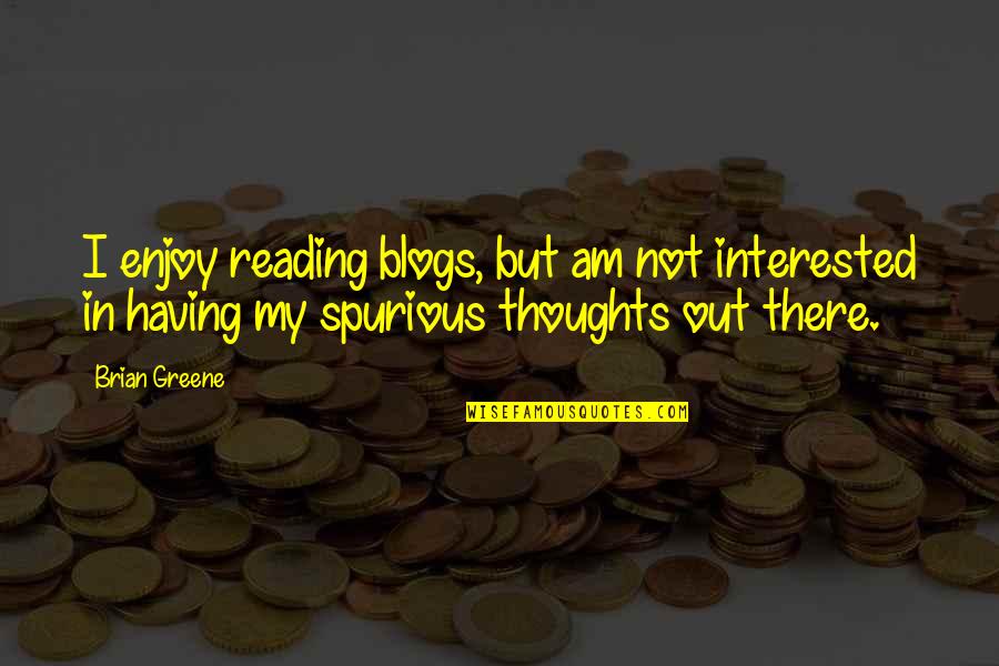 Mark Watney Funny Quotes By Brian Greene: I enjoy reading blogs, but am not interested Mark Watney Funny Quotes By Brian Greene: I enjoy reading blogs, but am not interested