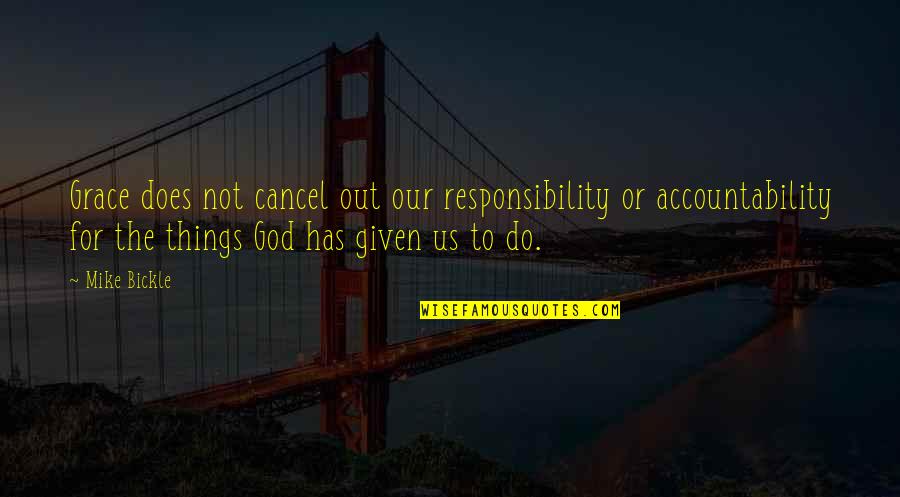 Mark Weinstein Quotes By Mike Bickle: Grace does not cancel out our responsibility or