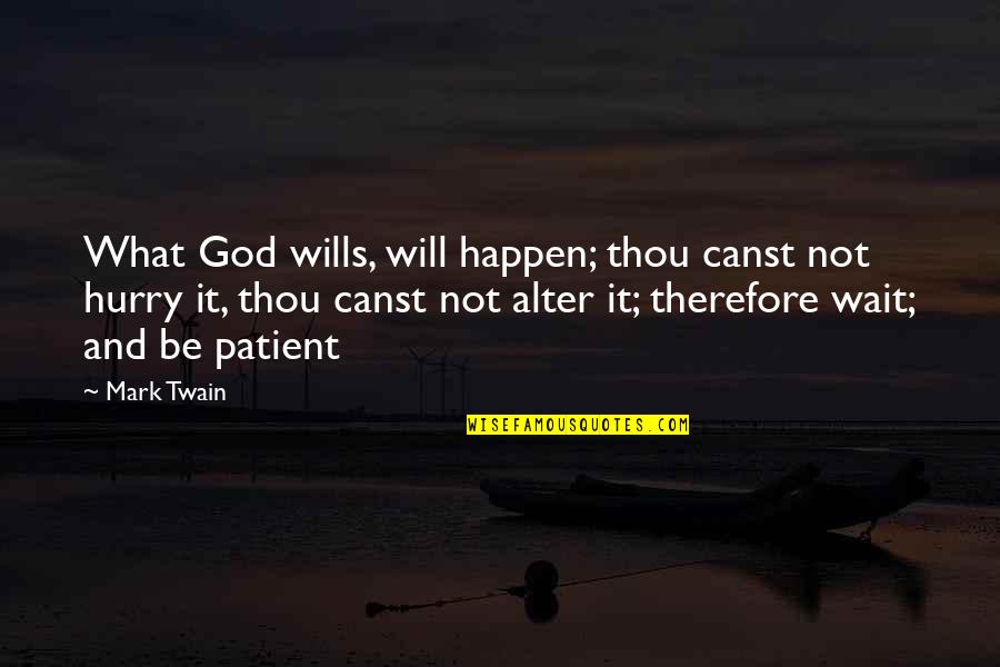 Mark Wills Quotes By Mark Twain: What God wills, will happen; thou canst not
