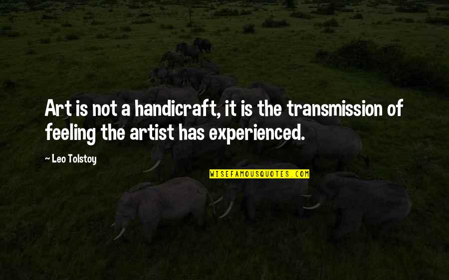 Mark Woodman Quotes By Leo Tolstoy: Art is not a handicraft, it is the